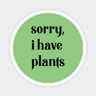 sorry, I have plants Magnet